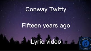 Conway Twitty  Fifteen years ago lyric video [upl. by Supple48]