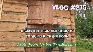 Building a cabin door Vlog 275  S6 [upl. by Gilchrist]