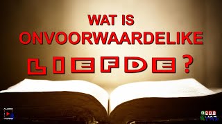 Wat is Onvoorwaardelike Liefde [upl. by Pruchno635]