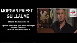 QUESTIONS A MORGAN PRIEST ET GUILLAUME  DEBAT INTER RELIGIEUX 110916 [upl. by Anaig]