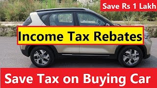 INCOME TAX REBATES ON NEW CARS SAVE UPTO RS 1 LAKH ON BUYING CAR [upl. by Igic749]