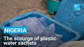 ‘A cocktail for disaster’ The scourge of Nigeria’s plastic water sachets • FRANCE 24 [upl. by Tana]