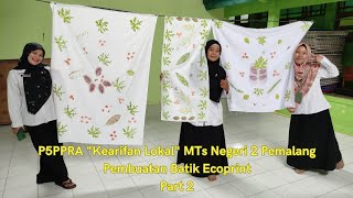 Part 2 Vidio Pembelajaran Projek P5PPRA quotKearifan Lokalquot Pembuatan Batik Ecoprint MTsN 2 Pemalang [upl. by Quitt]