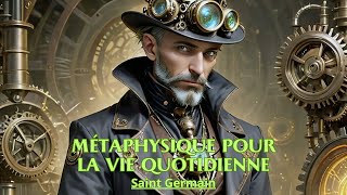 MÉTAPHYSIQUE POUR LA VIE QUOTIDIENNE  Saint Germain  LIVRE AUDIO [upl. by Hathcock549]