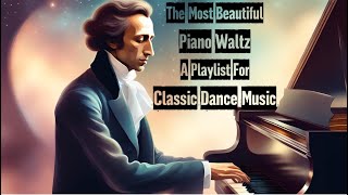 The Most Beautiful Piano Waltzes  A Playlist For Classic Dance Music [upl. by Sessylu]