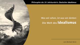 Die Welt des Idealismus  quotWas wir sehen ist was wir denkenquot [upl. by Ecitnirp]