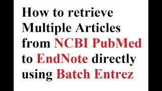 NCBI PubMed Tricks  Retrieving Multiple Articles  Batch Entrez to EndNote directly [upl. by Nuawed]