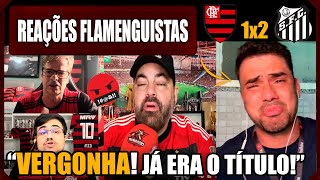 REAÇÕES FLAMENGUISTAS  FLAMENGO 1x2 SANTOS  VAMOS RIR DO FLAMENGO [upl. by Nyahs]