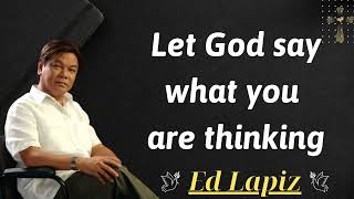 Let God say what you are thinking  Ed Lapiz Sermon [upl. by Senzer]