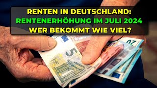 Renten in Deutschland Rentenerhöhung im Juli 2024  Wer bekommt wie viel [upl. by Bouley]