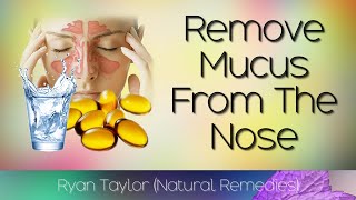 How To Remove Mucus From Nose Natural Remedies [upl. by Annavahs]