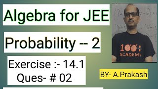 Algebra for JEE “ Probability2 “ Exercise 141  Question 02  JEE MATHS ​⁠ AtmaAcademy [upl. by Nawuq]