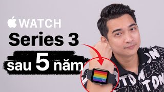 Apple Watch Series 3 sau 5 năm còn làm được gì [upl. by Daus644]