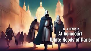 At Agincourt  White Hoods of Paris  Part 1  Preface  Ch 3  G A Henty  FullLength Audiobook [upl. by Einttirb635]