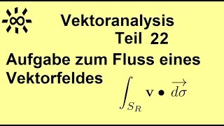 Aufgabe zu orientierten Oberflächenintegralen Vektoranalysis Teil 22 [upl. by Newton]