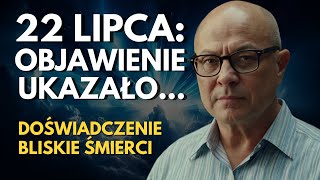 Doświadczenie Bliskiej Śmierci Boskie Objawienie na Dzień 22 Lipca Który Zmieni Wszystko [upl. by Iden489]