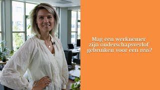 Mag een werknemer zijn ouderschapsverlof gebruiken voor een reis [upl. by Clemence]