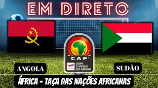 ANGOLA X SUDÃO 21  EM DIRETO  TAÇA NAÇÕES AFRICANAS JOGO AO VIVO [upl. by Hodge78]