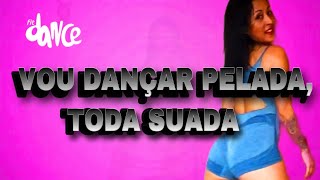 VOU DANÇAR PELADA TODA SUADA  FitDance Coreografia [upl. by Yelsew679]