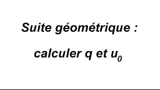 Calculer la raison et le 1er terme dune suite géométrique  12 [upl. by Hannavas159]