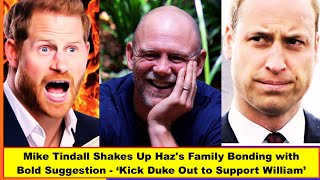 Mike Tindall Shakes Up Hazs Family Bonding with Bold Suggestion  Kick Duke Out to Support William [upl. by Signe]