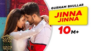 Latest Punjabi Song Jinna Jinna  Gurnam Bhullar  Main Viyah Nahi Karona Tere Naal  Sonam Bajwa [upl. by Stanwin104]