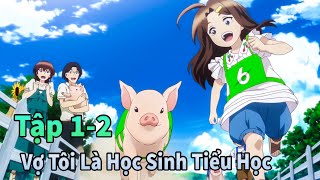 ANIME THÁNG 10  Vợ Tôi Chuyển Sinh Thành Học Sinh Tiểu Học Tập 12  Mèo Gầy TV [upl. by Aiekram]