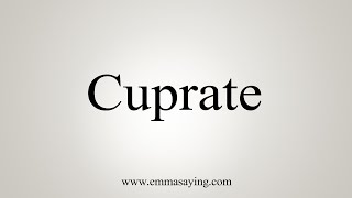 How To Say Cuprate [upl. by Kassity449]