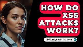 How Do XSS Attacks Work  SecurityFirstCorpcom [upl. by Anividul]