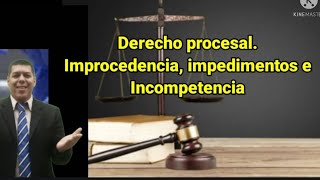 Derecho procesal impedimentos incompetencia e improcedencia [upl. by Yehudi]