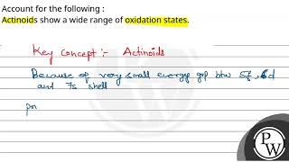 Account for the following Actinoids show a wide range of oxidation states [upl. by Calmas]