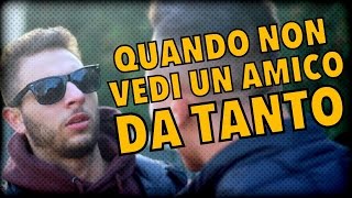 QUANDO NON VEDI UN AMICO DA TANTO [upl. by Kerrie]