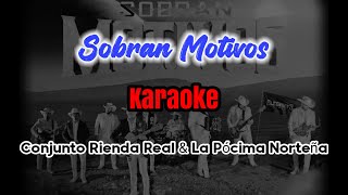 SOBRAN MOTIVOS  Conjunto Rienda Real y La Pócima Norteña karaoke [upl. by Atiekal36]