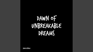 Dawn of Unbreakable Dreams [upl. by Mccarty]