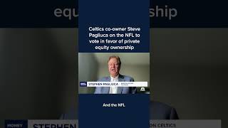 Celtics coowner Steve Pagliuca on the NFL to vote in favor of private equity ownership [upl. by Massey]