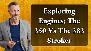 Exploring Engines The 350 Vs The 383 Stroker [upl. by Rina]