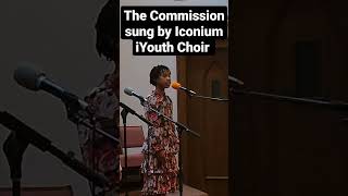 The Commission sung by Iconium iYouth Choir CainTheBand wisdomandwealthgalore2024 TrustGod [upl. by Tartaglia]