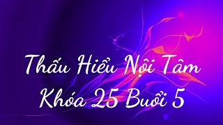 Thấu Hiểu Nội Tâm Khóa 25 Buổi 5  Thấu Hiểu Nội Tâm Kiến Tạo An Vui [upl. by Rehsa]