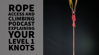 EXPLAINING LEVEL 1 KNOTS  TECH TALK  THE ROPE ACCESS AND CLIMBING PODCAST [upl. by Bergwall283]