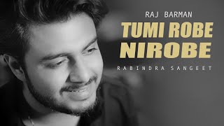 Tumi Robe Nirobe  Raj Barman  Rabindra Sangeet  Unplugged [upl. by Wilhelmine]