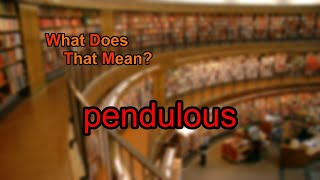 What does pendulous mean [upl. by Arta]