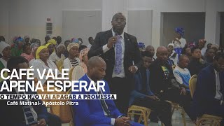 Café  Vale a pena Esperar “O tempo não vai apagar a promessa de Deus” Apóstolo Pitra [upl. by Amsirp]