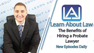 The Benefits of Hiring a Probate Lawyer  Learn About Law [upl. by Arly625]