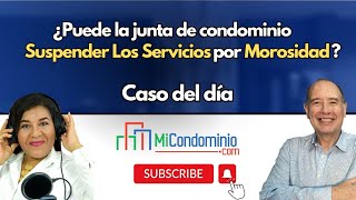 ¿PUEDE LA JUNTA DE CONDOMINIO SUSPENDER LOS SERVICIOS PÚBLICOS A UN APTO POR MOROSIDAD [upl. by Regen]