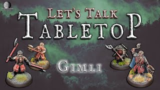 Lets Talk Tabletop Gimli Son of Gloin [upl. by Enylecoj]