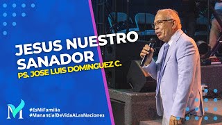 JESUS NUESTRO SANADOR  Ps Jose Luis Dominguez Chapa  MVN [upl. by Schonfeld]