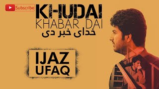 Ijaz Ufaq ۔ Khudai Khabar  Pashto Ghazal  دې نژدې شاوخوا ملکو کې خدای خبر دی چې به اوسم [upl. by Eyk742]