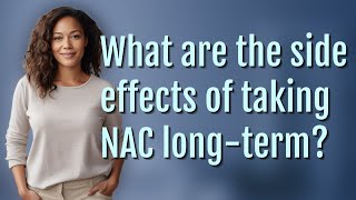 What are the side effects of taking NAC longterm [upl. by Swartz]