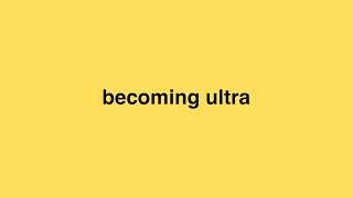 becoming ultra [upl. by Siriso]