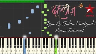 Jiya Re  StarPlus TV Series Dahleez  Piano Tutorial  Jubin Nautiyal [upl. by Ardnak]